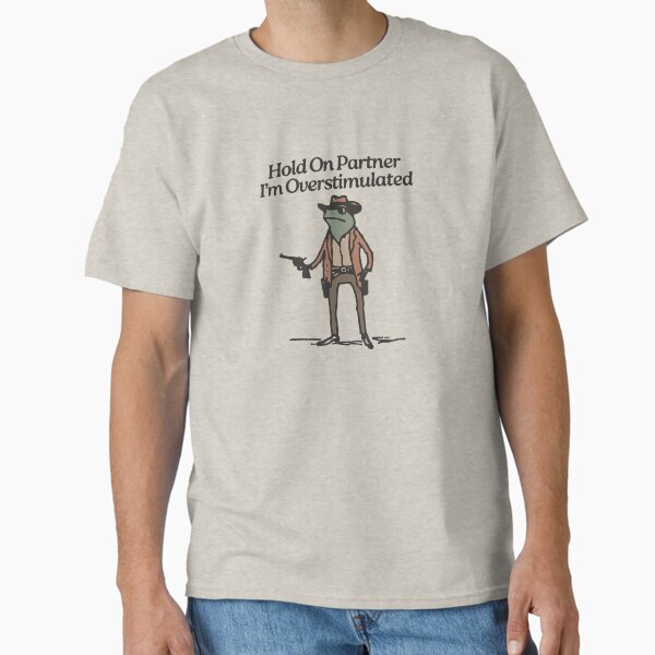 Hold On Partner I'm Overstimulated Western Frog Cowboy Classic T-Shirt