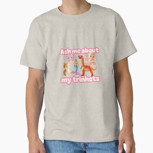 Ask me about my trinkets Classic T-Shirt