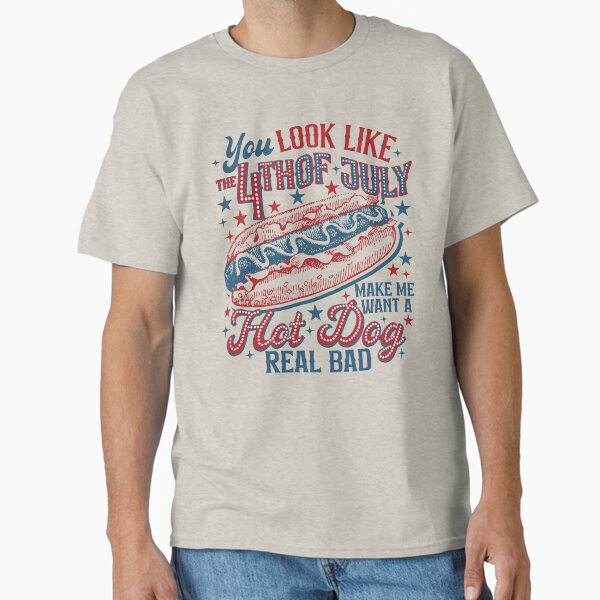 Funny You Look Like The 4th Of July Hot Dog Real Bad Independence Day Classic T-Shirt
