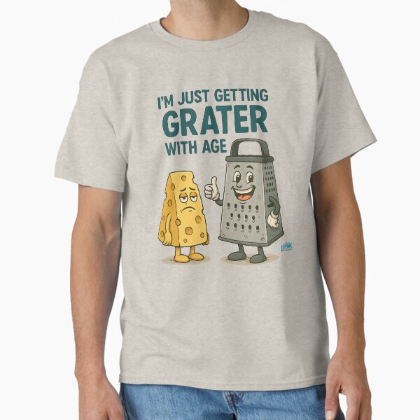 I'm Just Getting Grater With Age - Funny Cheese and Grater Pun Design Classic T-Shirt