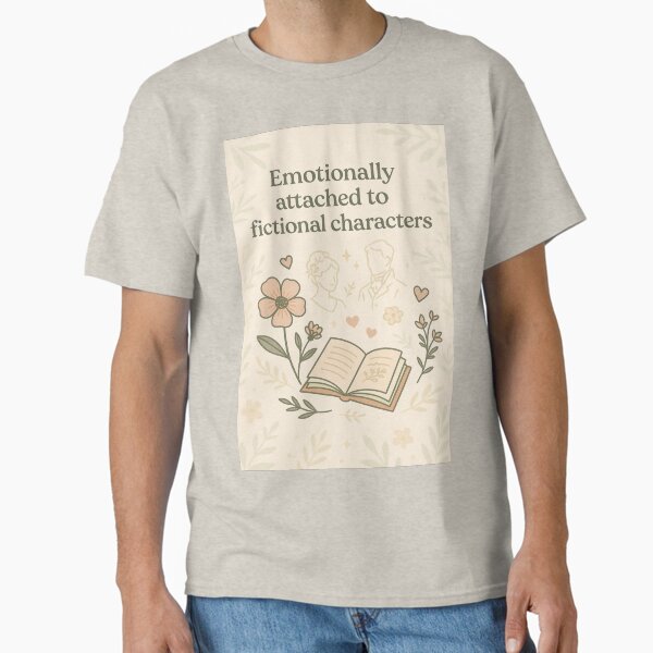 Emotionally Attached to Fictional Characters – Book Lover Quote Classic T-Shirt