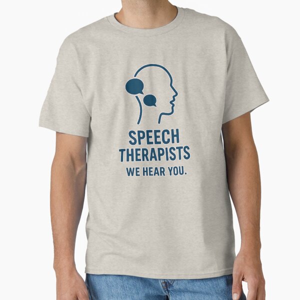 We Hear You - Proud Speech Therapist Gift Classic T-Shirt