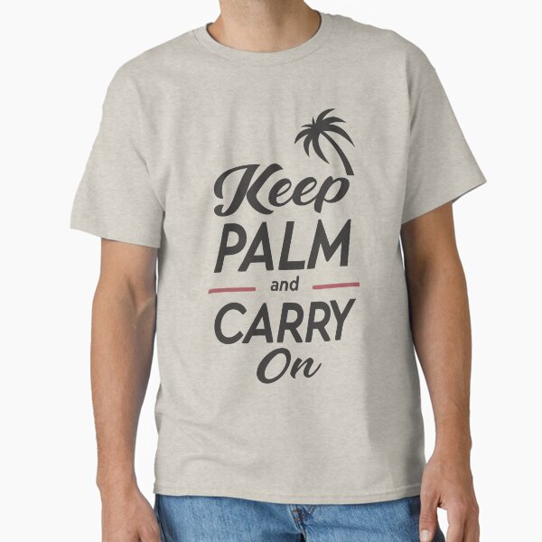 Keep Palm And Carry On Classic T-Shirt