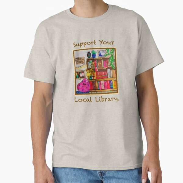 Support Your Local Library Classic T-Shirt