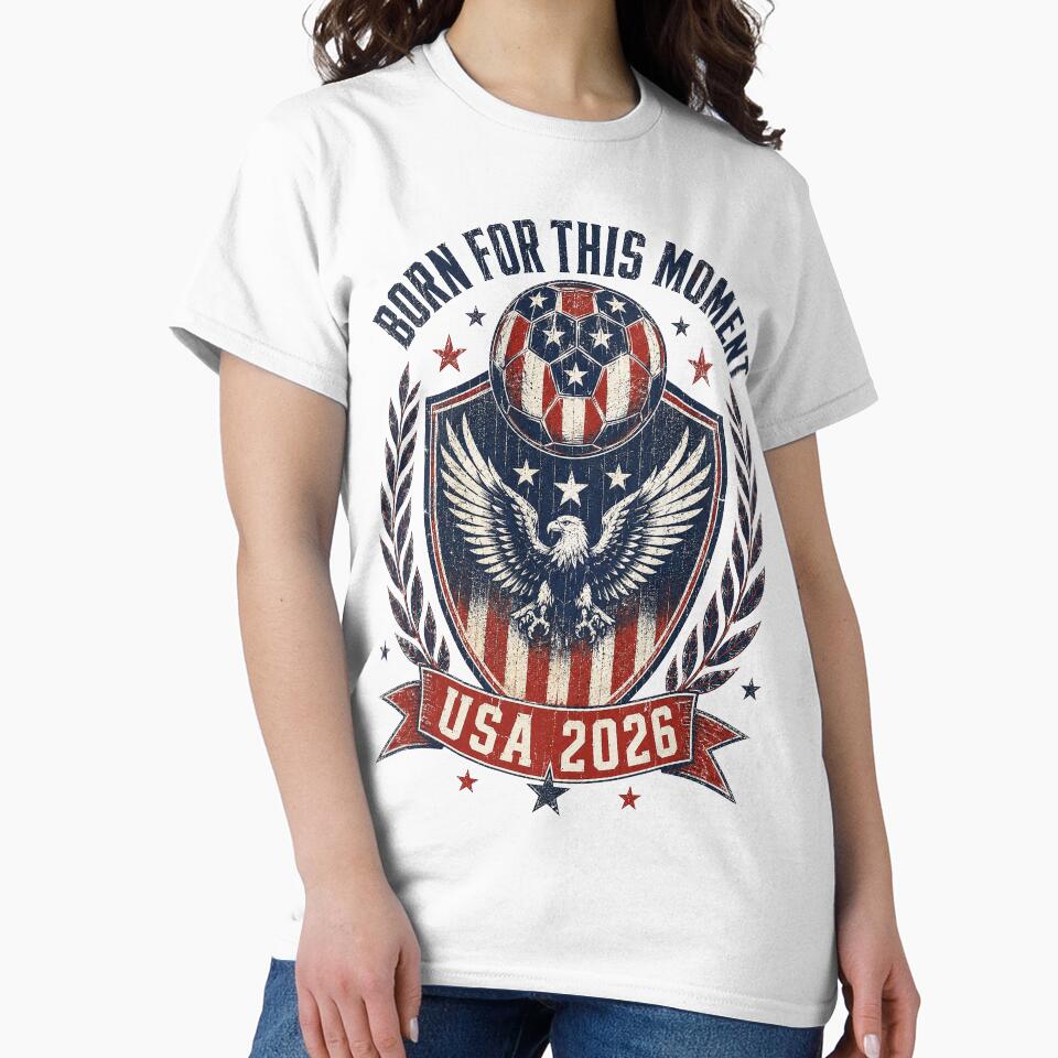 Born For This Moment USA 2026 World Cup Soccer T-Shirt by KickoffStudio