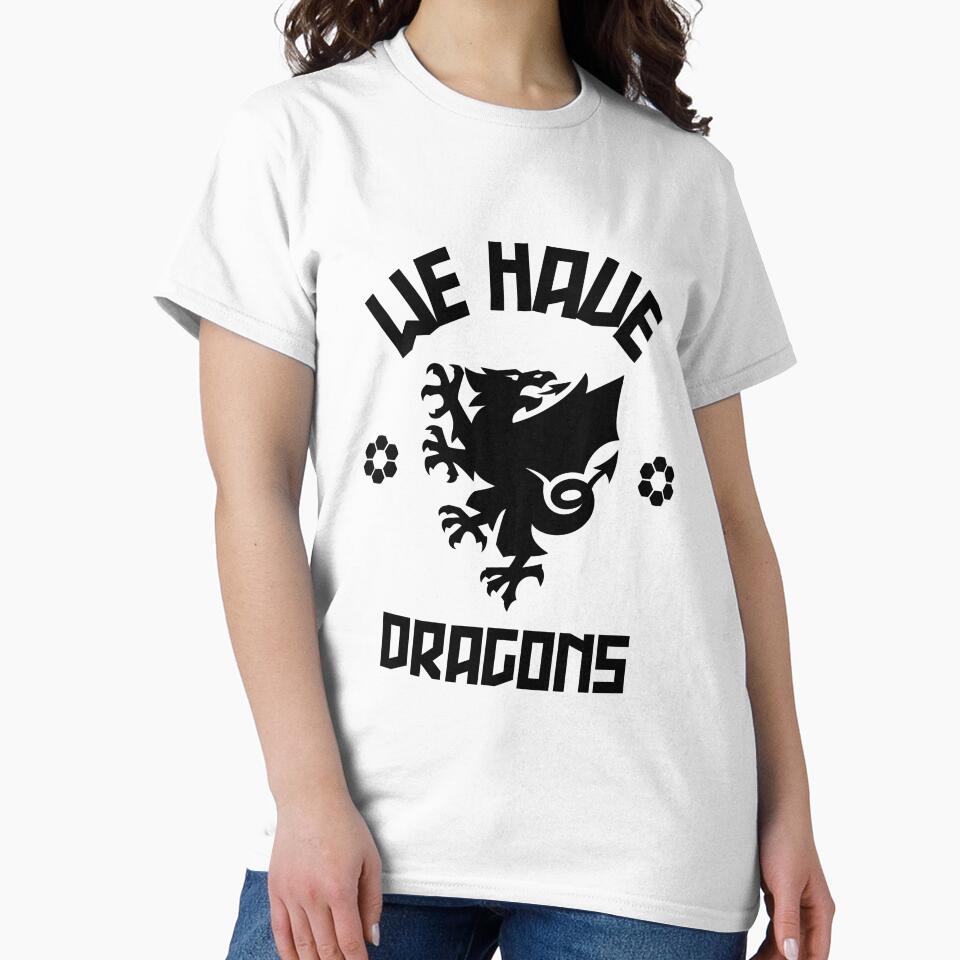 We Have Dragons - Wales Football Gift by DiogoCalheiros