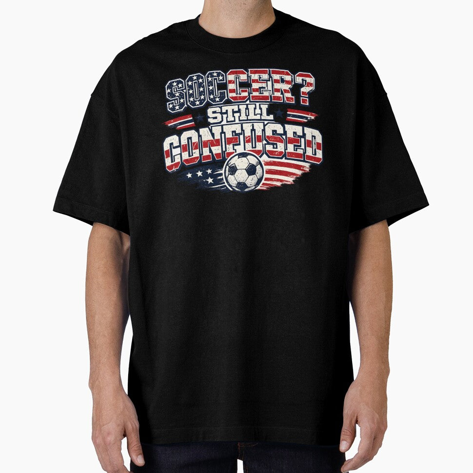 Soccer Still Confused USA Shirt Funny American Soccer Fan Patriotic Humor Football Design by Martin's_Design