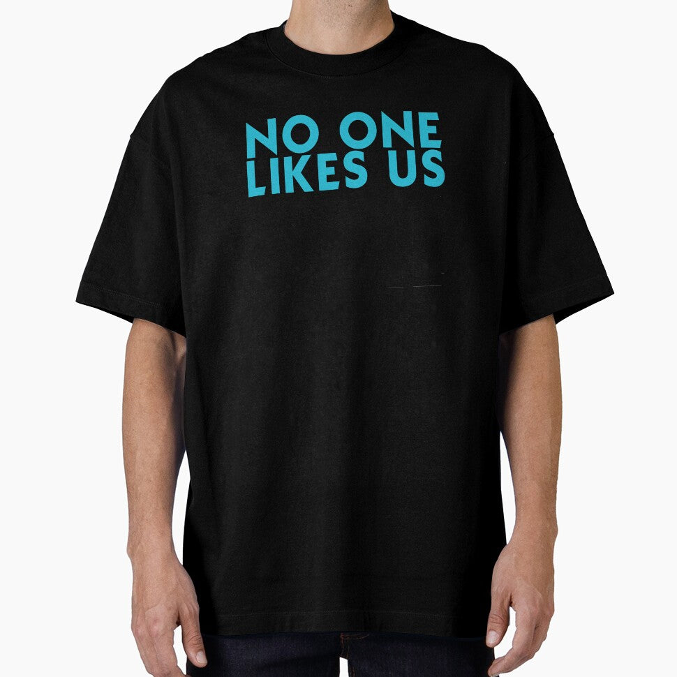 No One Likes Us We Don't Care by T-shirt For You