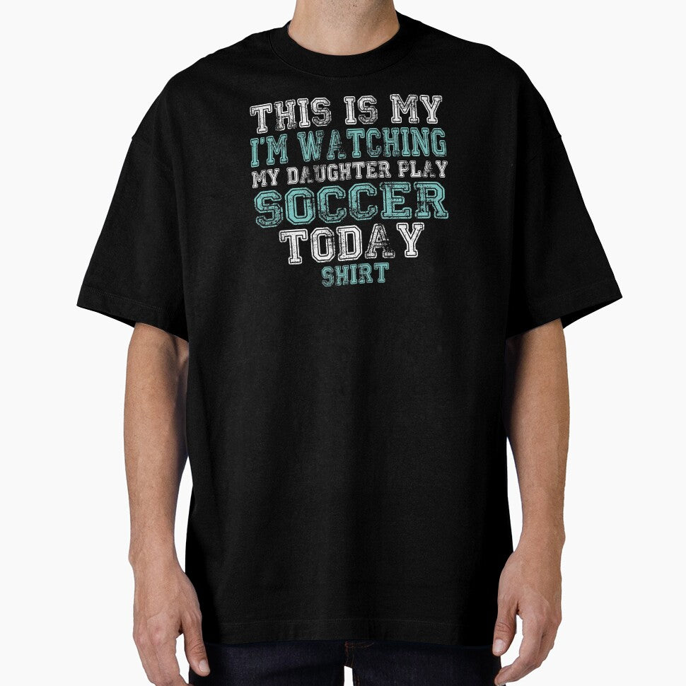 This Is My I'm Watching Daughter Play Soccer Today design by nikkidawn74