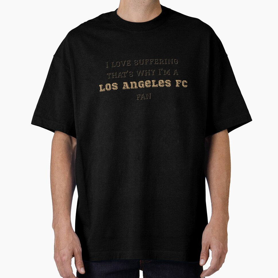 I love suffering that's why I'm a Los Angeles FC Fan by Niche Fandoms R Us