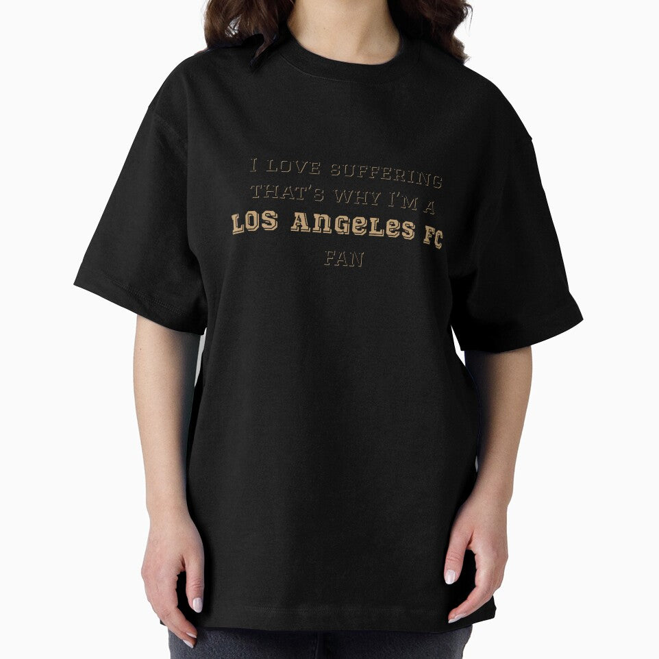 I love suffering that's why I'm a Los Angeles FC Fan by Niche Fandoms R Us