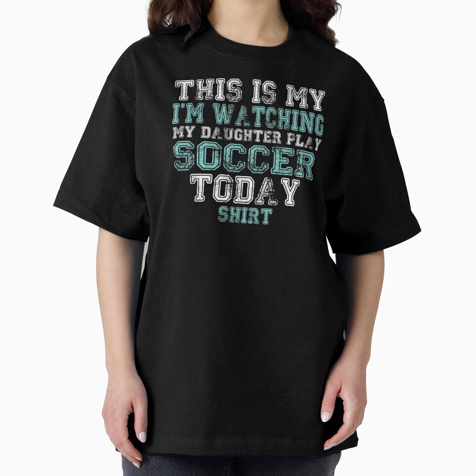 This Is My I'm Watching Daughter Play Soccer Today design by nikkidawn74