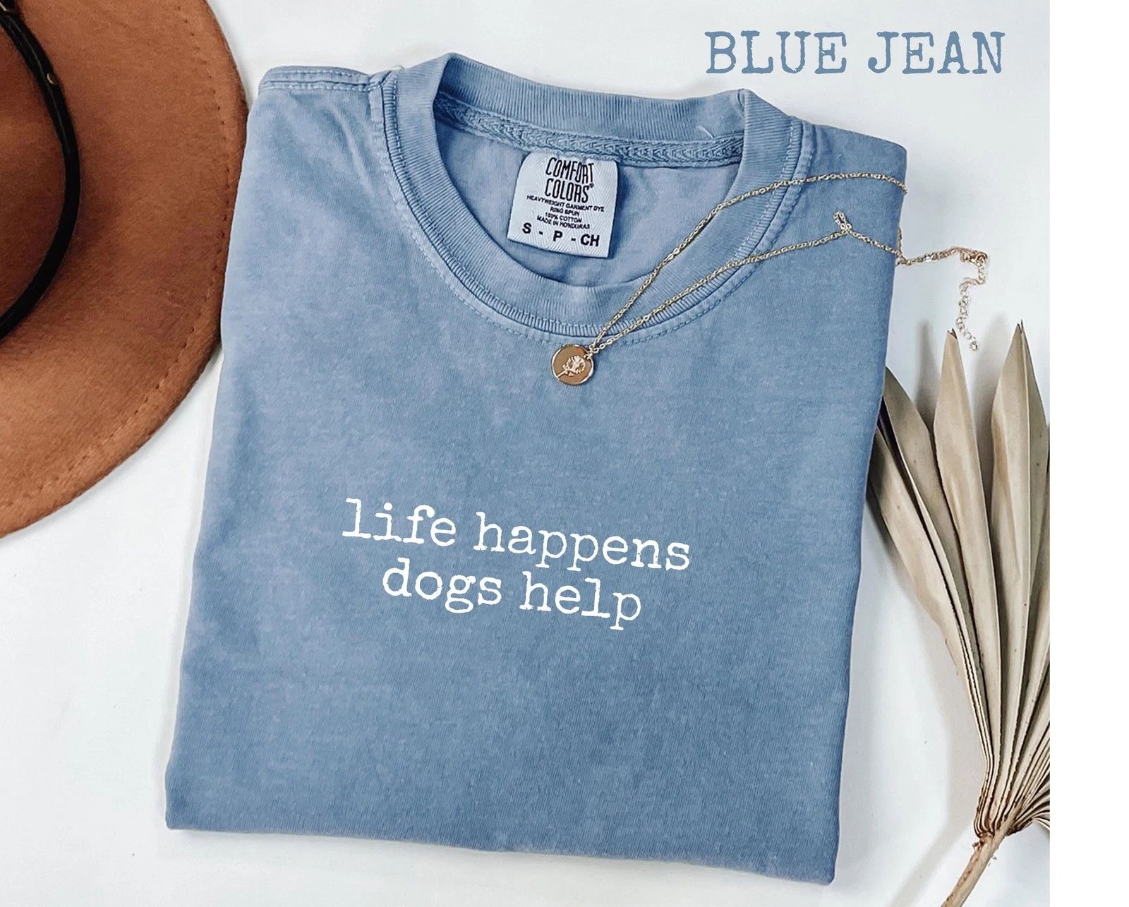 Comfort Colors Life Happens Dogs Help T-Shirt, Funny Dog Lover Womens Tee, Pet