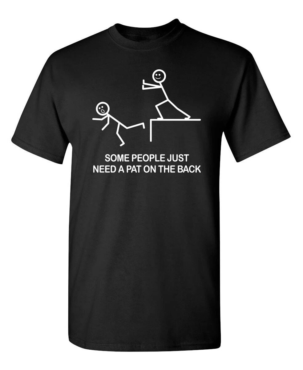 Some People Just Need A Pat On The Sarcastic Humor Graphic Novelty Funny T Shirt