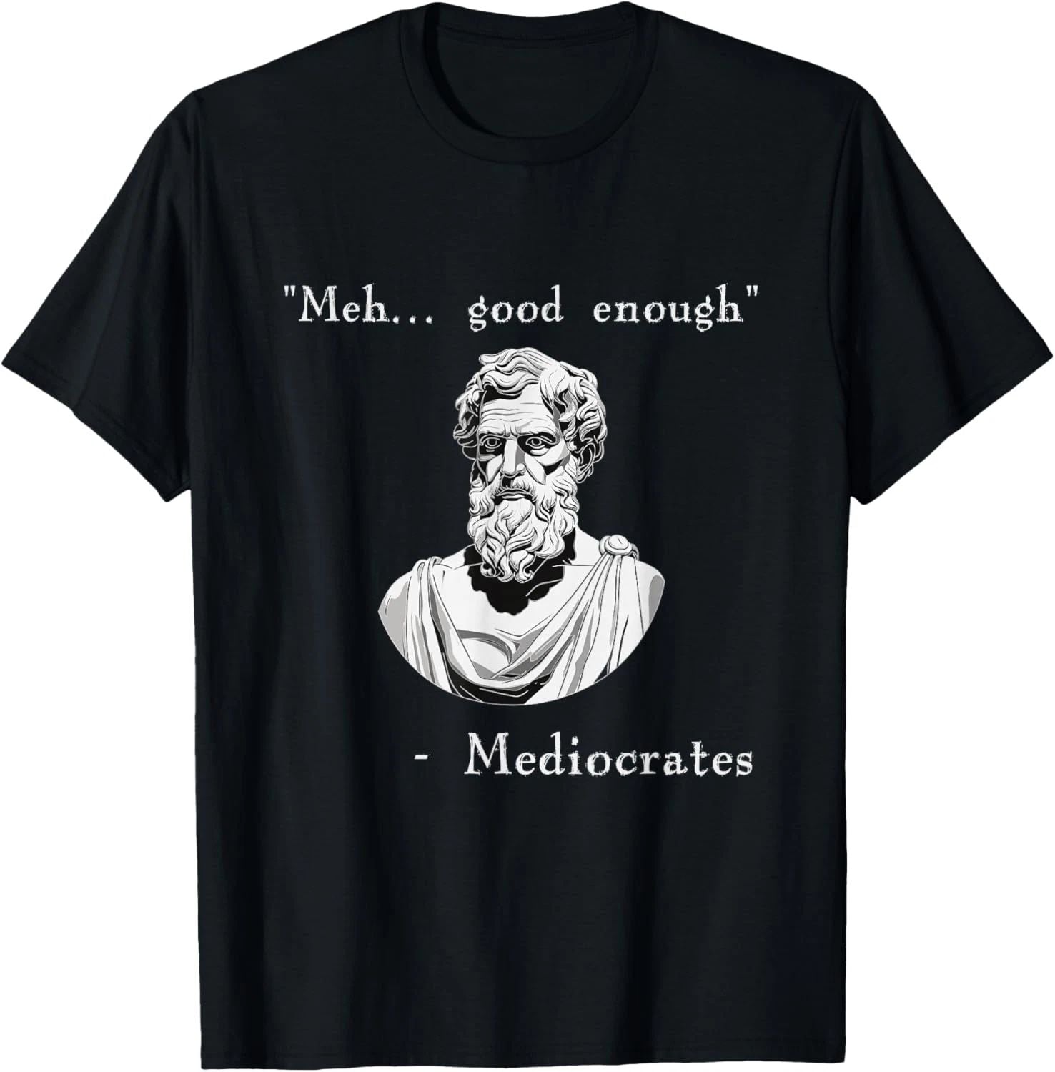 Funny History Meme Good Enough Philosopher Mediocrates T Shirt