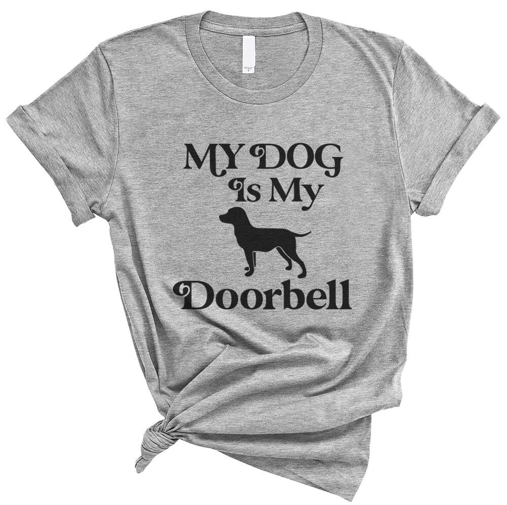 My Dog is my Doorbell - pet dog lover Funny Soft Unisex Men Women Tee Shirt