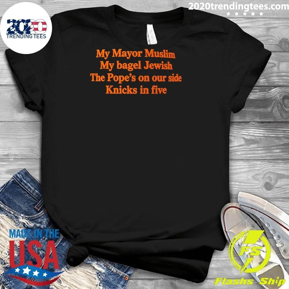 My Mayor Muslim My Bagel Jewish The Pope’s On Our Side NY Team In Five Shirt