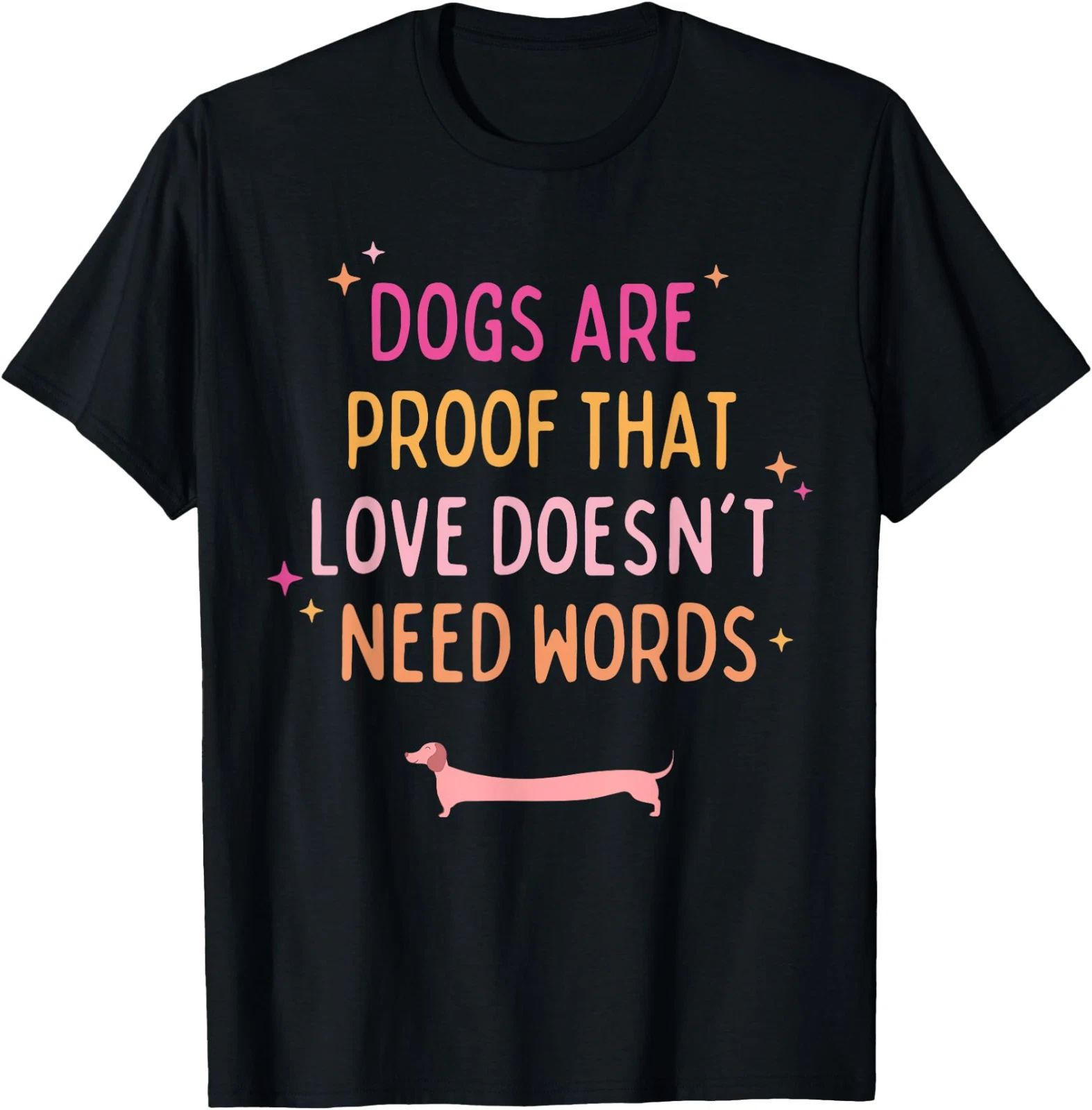 Dogs Are Proof That Love Doesn't Need Words Funny Dog Lover T-Shirt