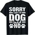 Dog Lover Funny Gift - Sorry I Can't My Dog Said No Gift Unisex T-Shirt