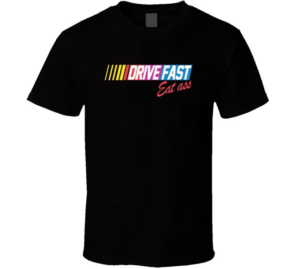 Drive Fast Eat Ass Funny Racing T Shirt