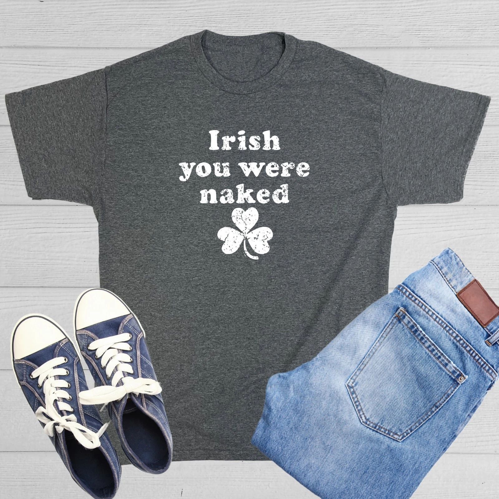 Irish You Were Naked Funny Sarcastic Novelty Funny T-Shirts