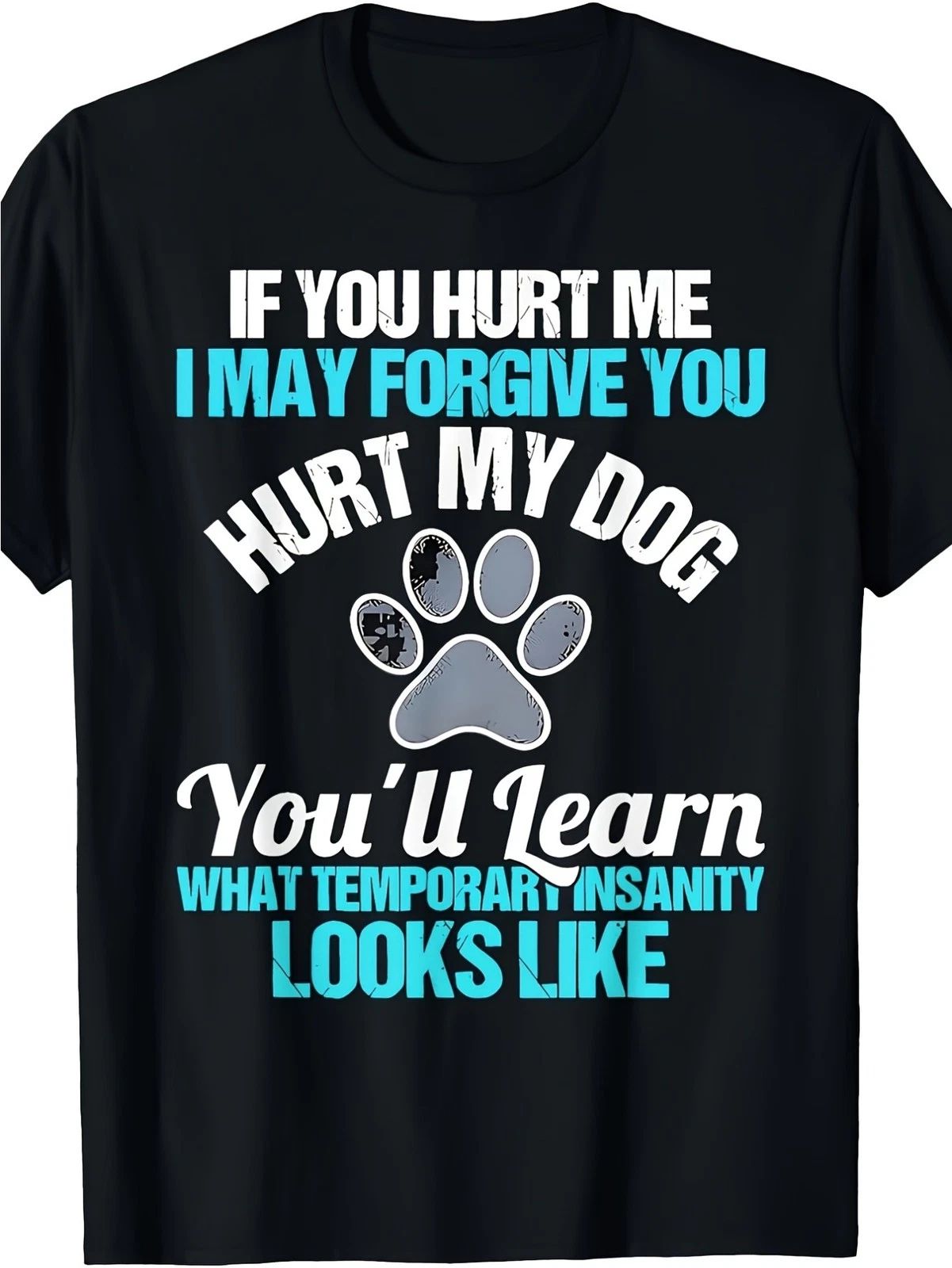 Hurt My Dog Temporary Insanity T-Shirt | Funny Protective Dog Lover Tee
