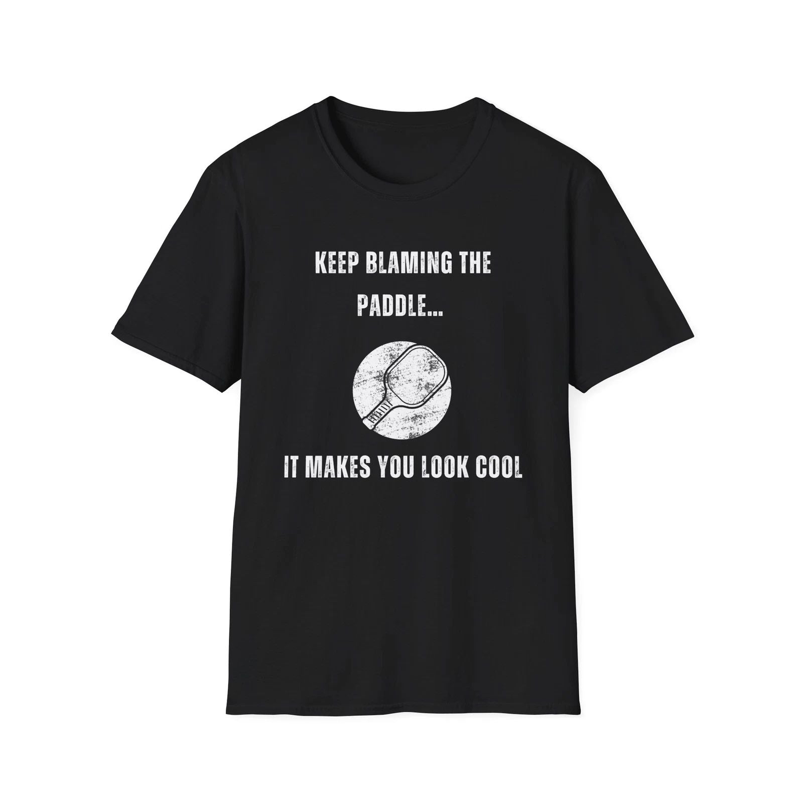 Keep Blaming the Paddle, It Makes You Look Cool-Pickleball Unisex Tshirt