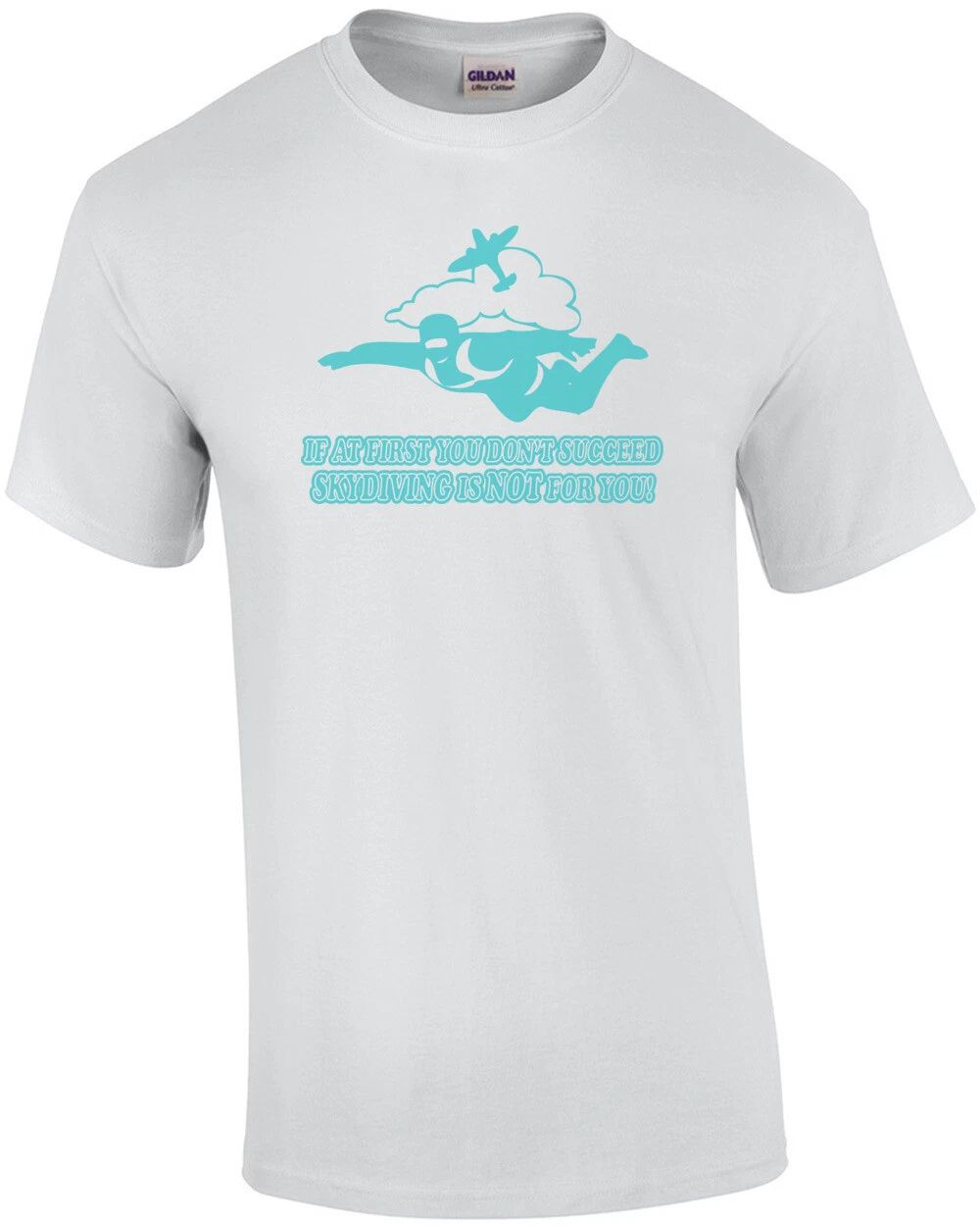 If At First You Don't Succeed Skydiving Is Not For You T-shirt