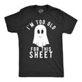 Mens Im Too Old for This Sheet T Shirt Funny Halloween Tee