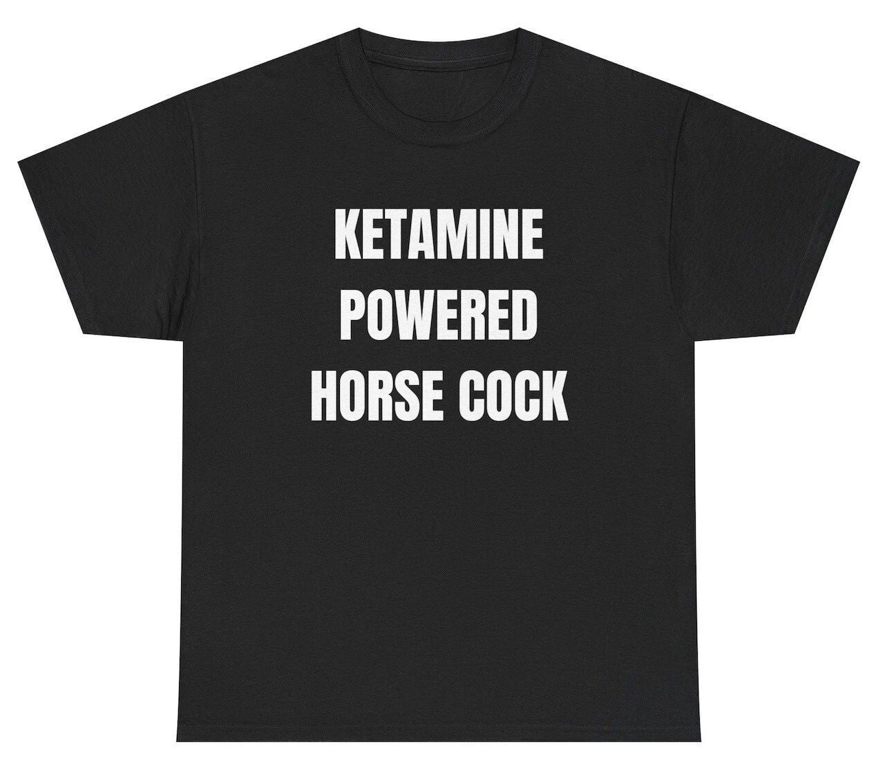 Ketamine Powered Horse Cock T Shirt Funny Oddly Specific Meme Party Humor Tee