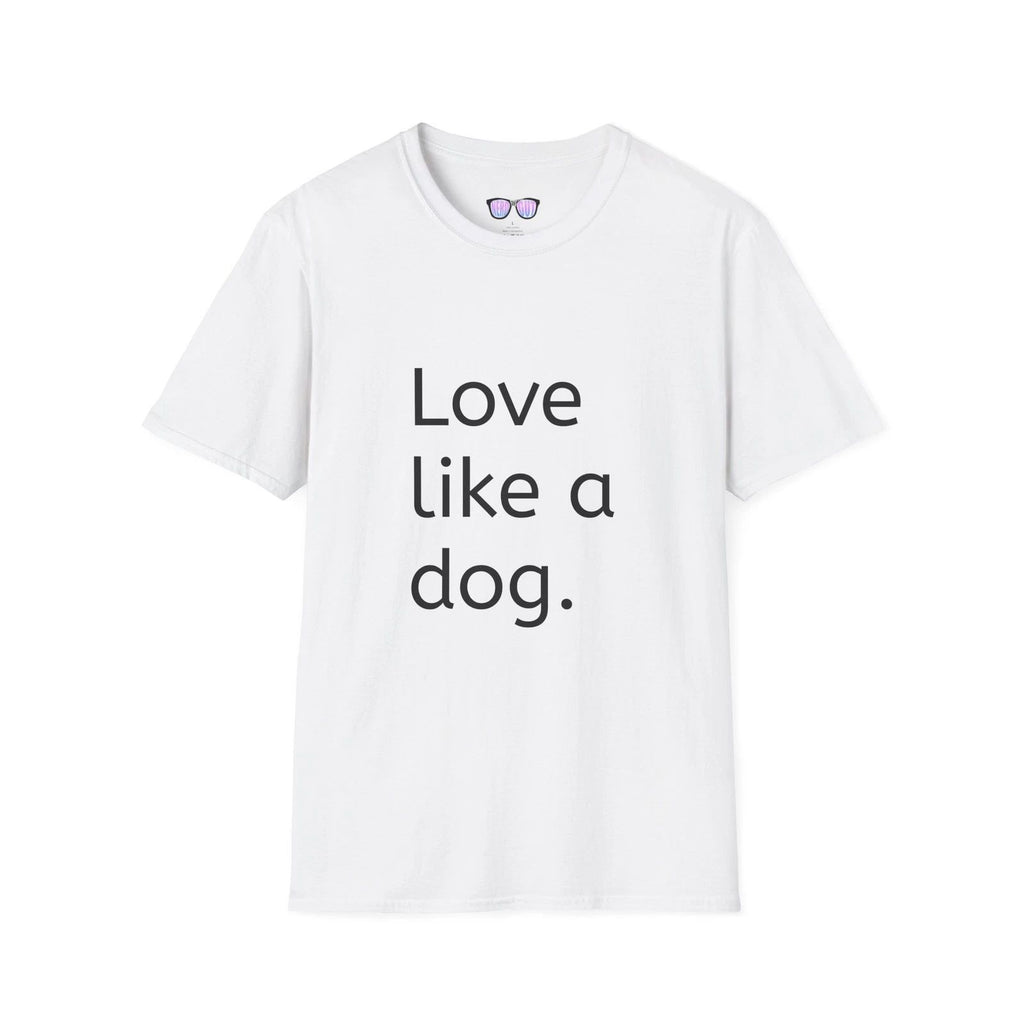 Love like a dog T-Shirt, Dog lover shirt, Cute pet owner tee, Animal lover gift,