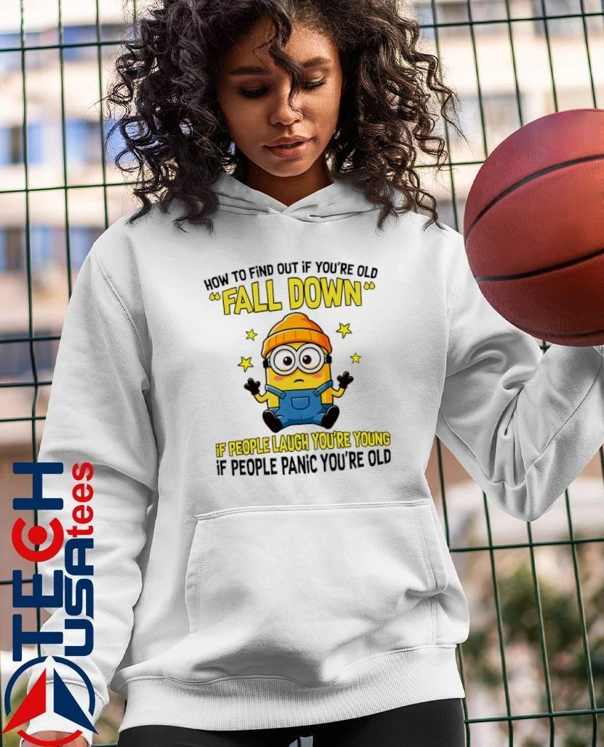 Minion how to find out if you’re old fall down if people laugh you’re young if people panic you’re old shirt