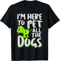 I_m Here To Pet All The Dogs - Animal _ Dog Lover Gift Unisex T-Shirt