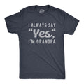 Mens I Always Say Yes I'm Grandpa T Shirt Cute Mothers Day Papa Grandparents