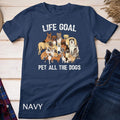 Life Goal Pet All The Dogs Shirt - Funny Dog Lover T-Shirt Unisex T-shirt