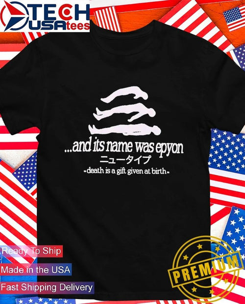 And its name was epyon death is a gift given at birth shirt