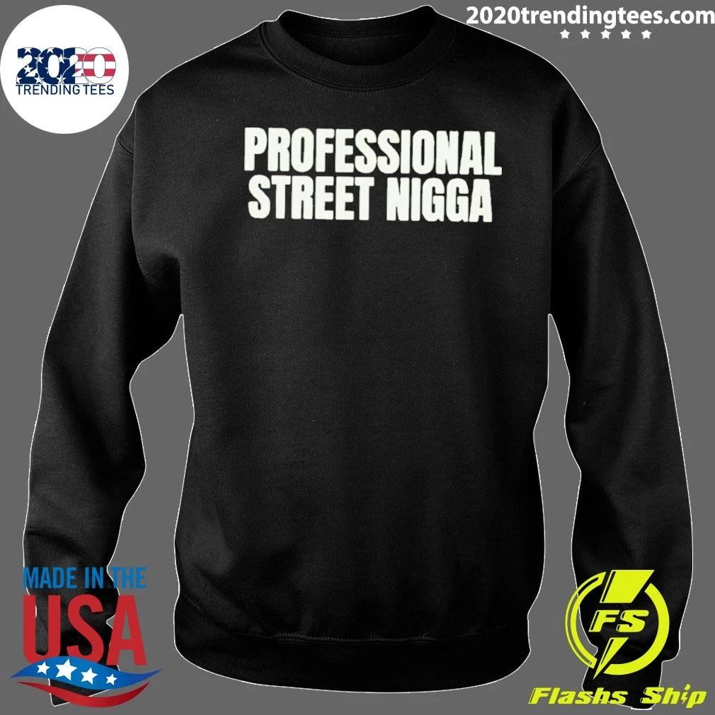 Professional Street Nigga Shirt