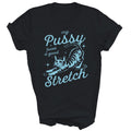 My Pussy Loves A Good Stretch Funny Cat Unisex Shirt Gift