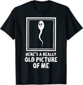 Here's A Really Old Picture Of Me Funny Fun Sperm Birthday T-Shirt