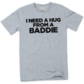 I Need A Hug From A Baddie T-Shirt – Unisex Cotton Graphic Tee