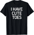 I Have Cute Toes, Funny, Jokes, Sarcastic Sayings T-Shirt