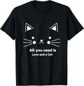 All you need is love and a cat Cat lover T-Shirt