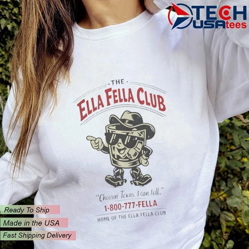 The Ella Fella Club choosin Texas I can tell shirt