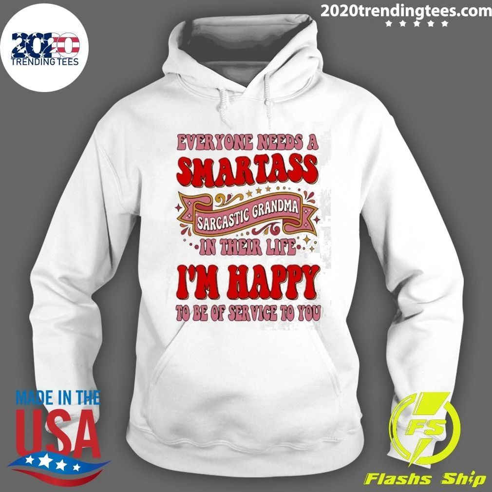 Everyone Needs A Smartass Sarcastic Grandma In Their Life I’m Happy To Be Of Service To You Shirt