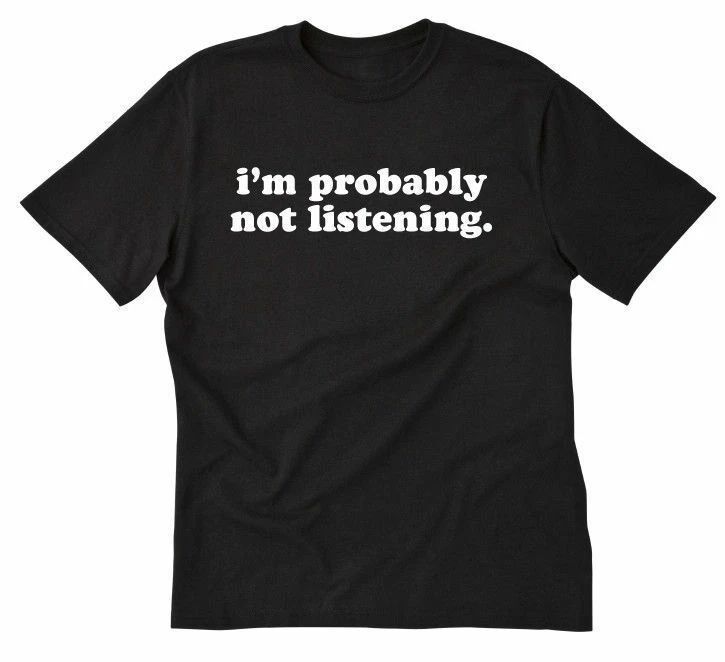 I'm Probably Not Listening T-shirt Funny Attitude Tee Shirt Sarcastic