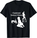 NEW LIMITED I Support Single Moms Funny Design Best Gift Idea Tee T-Shirt S-3XL