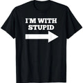 I'm With Stupid Arrow Pointing Right Funny I'm With Stupid Unisex T-Shirt