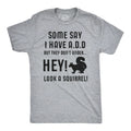 Some People Think I Have ADD, But? Hey Look A Squirrel! T-Shirt Wilidlife Tee