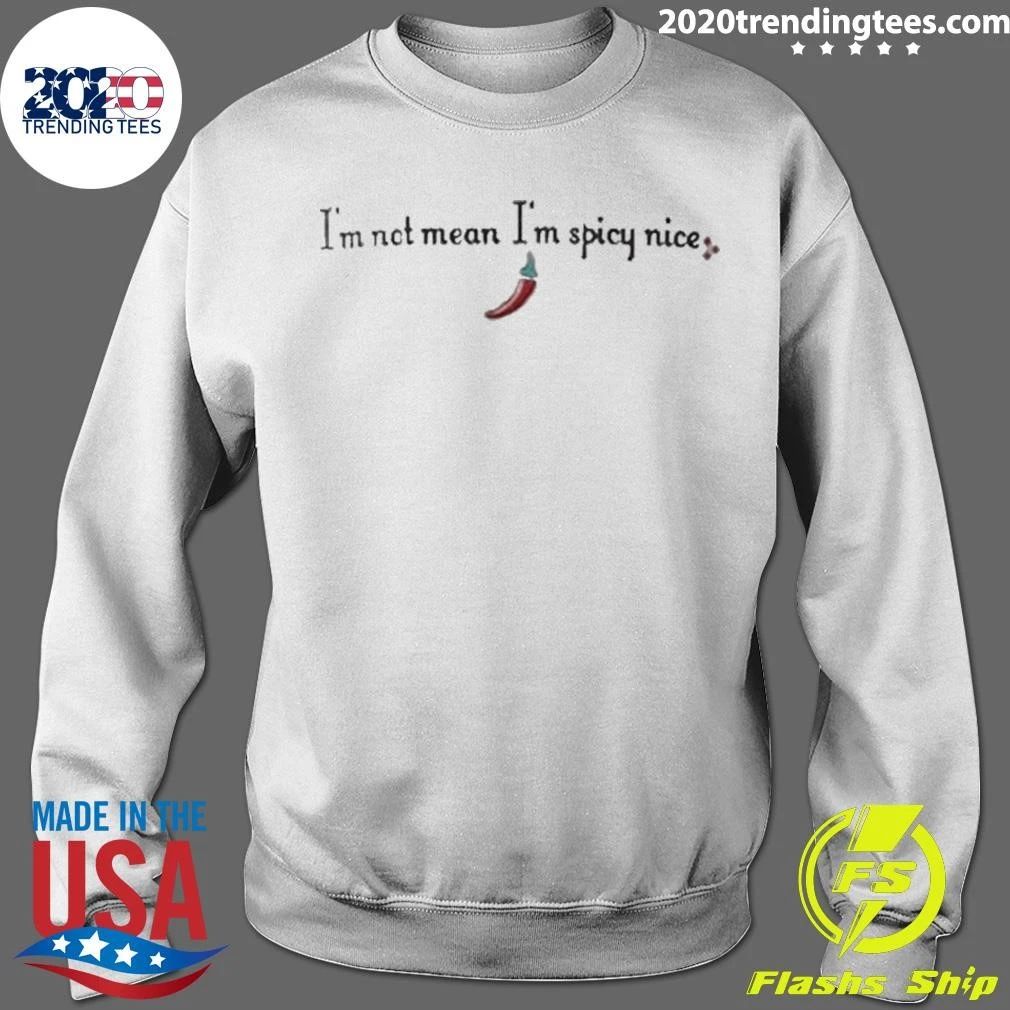 I’m Not Mean I’m Spicy Nice Shirt