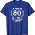 It Took Me 80 Years To Look This Good Birthday Unisex T-Shirt